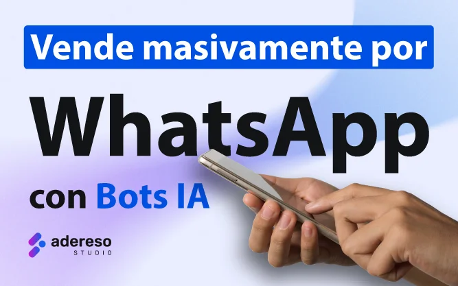 Cómo vender masivamente por WhatsApp en 60 minutos con Chatbots Inteligentes