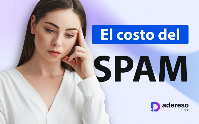 ¿Cuánto cuesta el SPAM de tu Helpdesk?: Pasos para un helpdesk eficiente y efectivo.