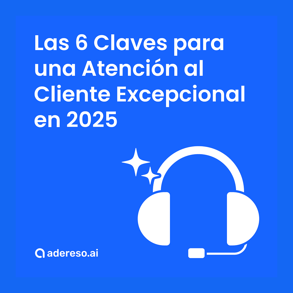 Las 6 claves para una Atención al Cliente Excepcional en 2025